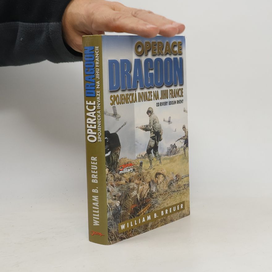 William Breuer Operace Dragoon : Spojenecká invaze na jihu Francie : od Riviery údolím Rhôny