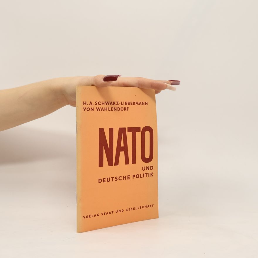 H. A. Schwarz-Liebermann von Wahlendorf NATO und Deutsche Politik