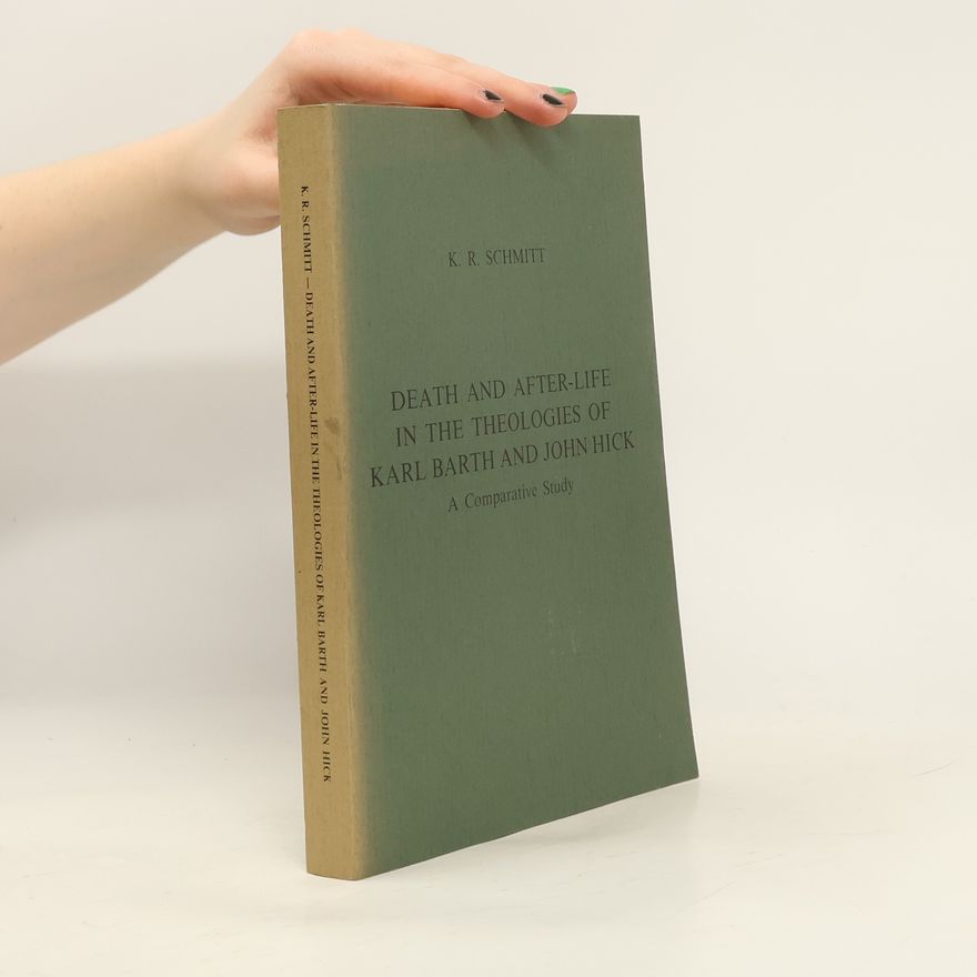Keith Randall Schmitt Death and After-Life in the Theologies of Karl Barth and John Hick