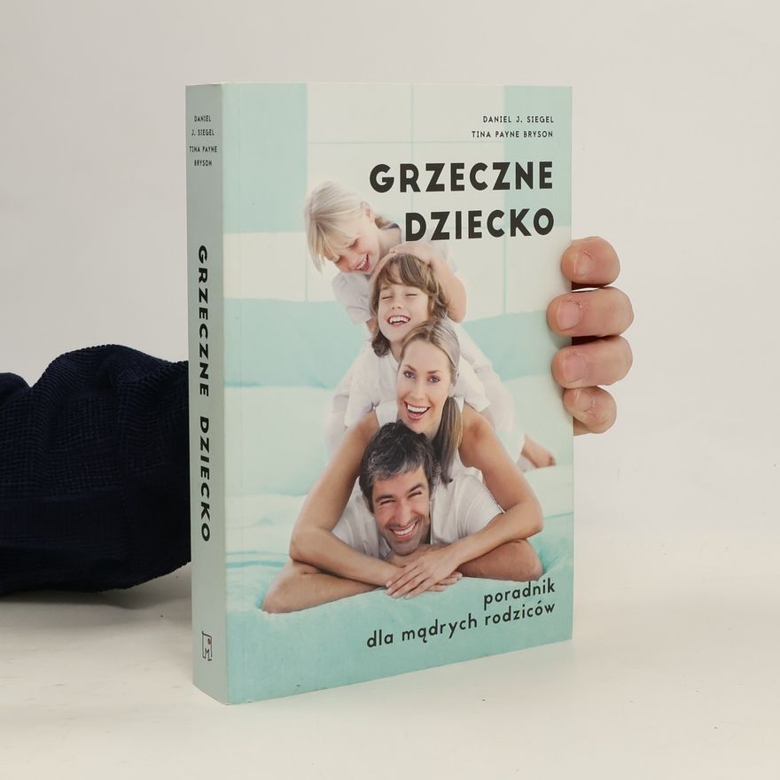 Daniel J. Siegel Grzeczne dziecko. Poradnik dla dobrych rodziców