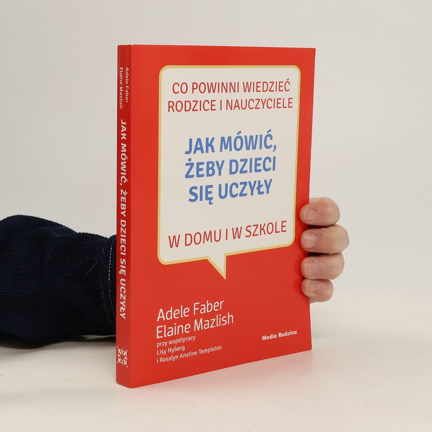 Adele Faber Jak mówić, żeby dzieci się uczyły w domu i w szkole wyd. 3