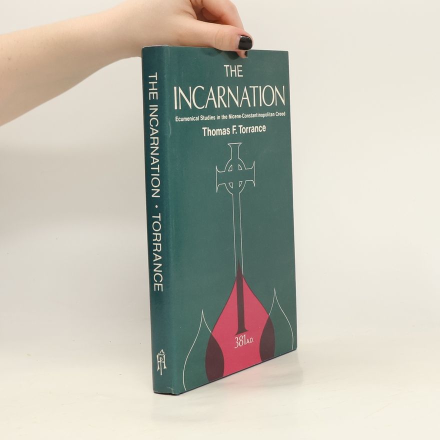Thomas Forsyth Torrance The Incarnation. Ecumenical Studies in the Nicene-Constantinopolitan Creed