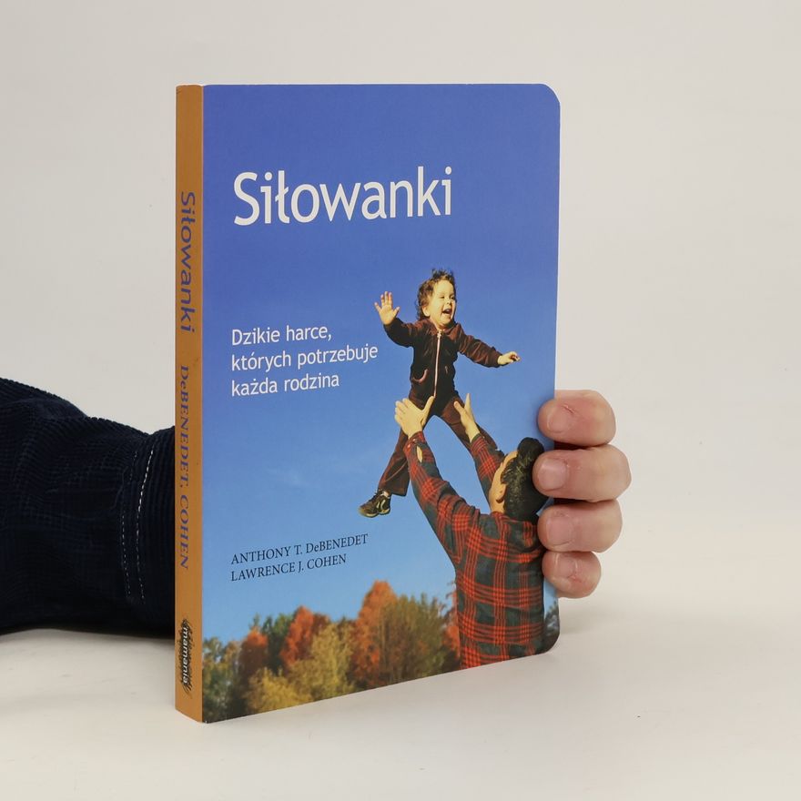 Carl Wiens Mądrzy Rodzice: Siłowanki. Dzikie harce, których potrzebuje każda rodzina