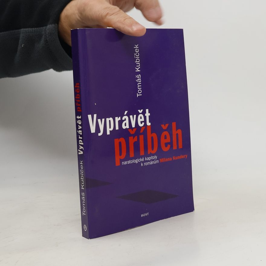 Tomáš Kubíček Vyprávět příběh. Naratologické kapitoly k románům Milana Kundery