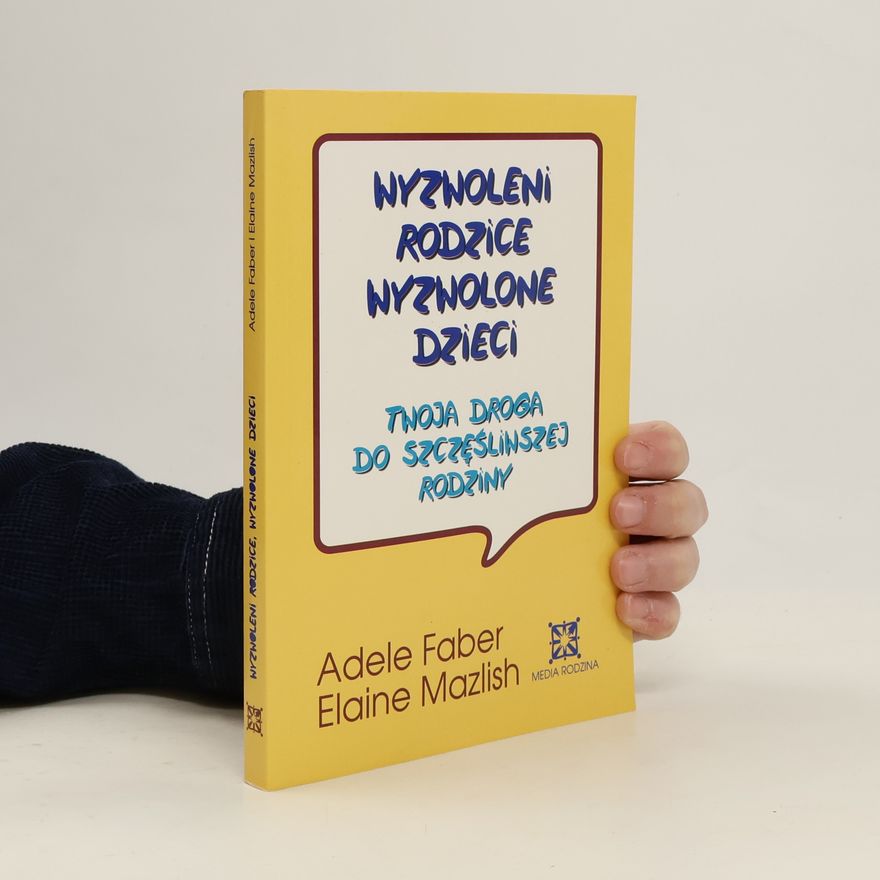 Adele Faber Wyzwoleni rodzice, wyzwolone dzieci
