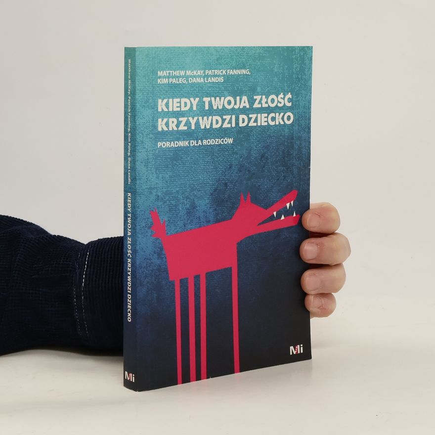 Matthew McKay Kiedy twoja złość krzywdzi dziecko