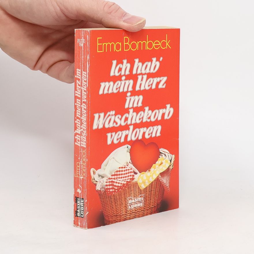 Erma Bombeck Ich hab´ mein Herz im Wäschekorb verloren