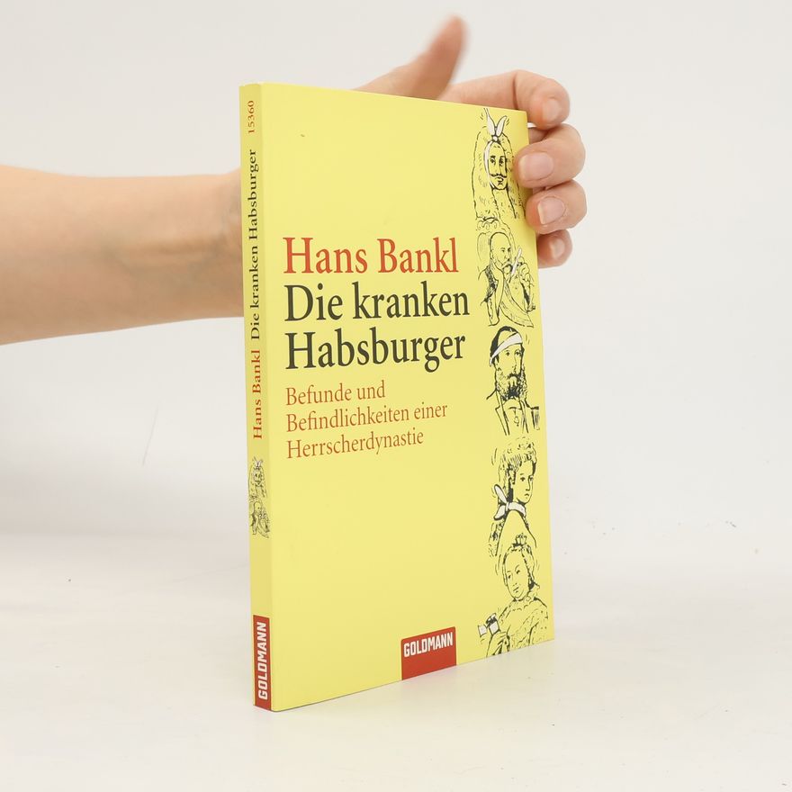 Hans Bankl Die kranken Habsburger