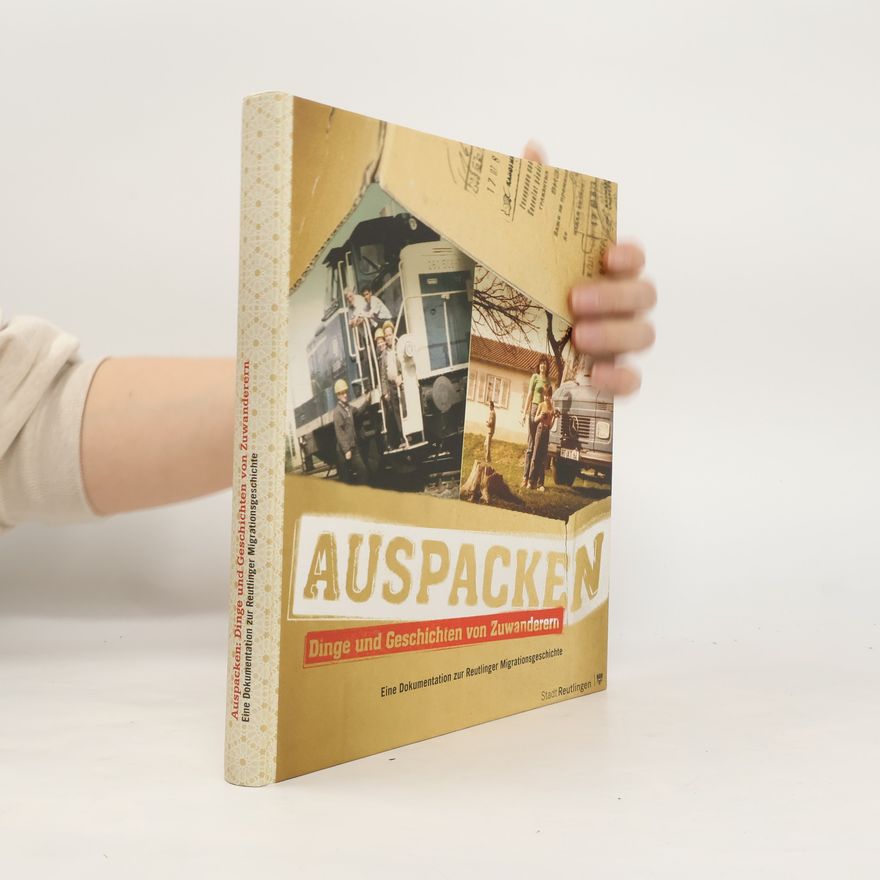 Claudia Eisenrieder Auspacken: Dinge und Geschichten von Zuwanderern
