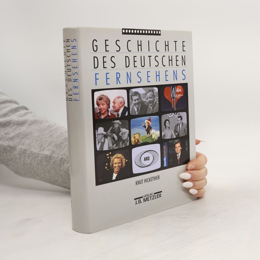Knut Hickethier Geschichte des deutschen Fernsehens
