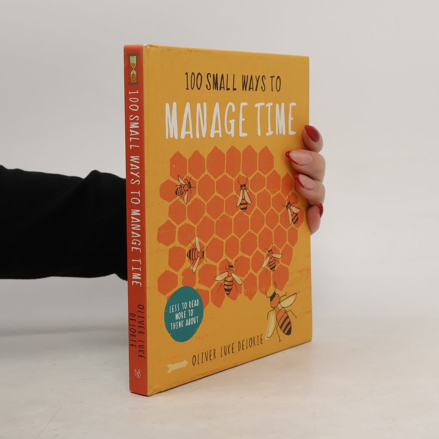 Oliver Luke Delorie 100 Small Ways to Manage Your Time