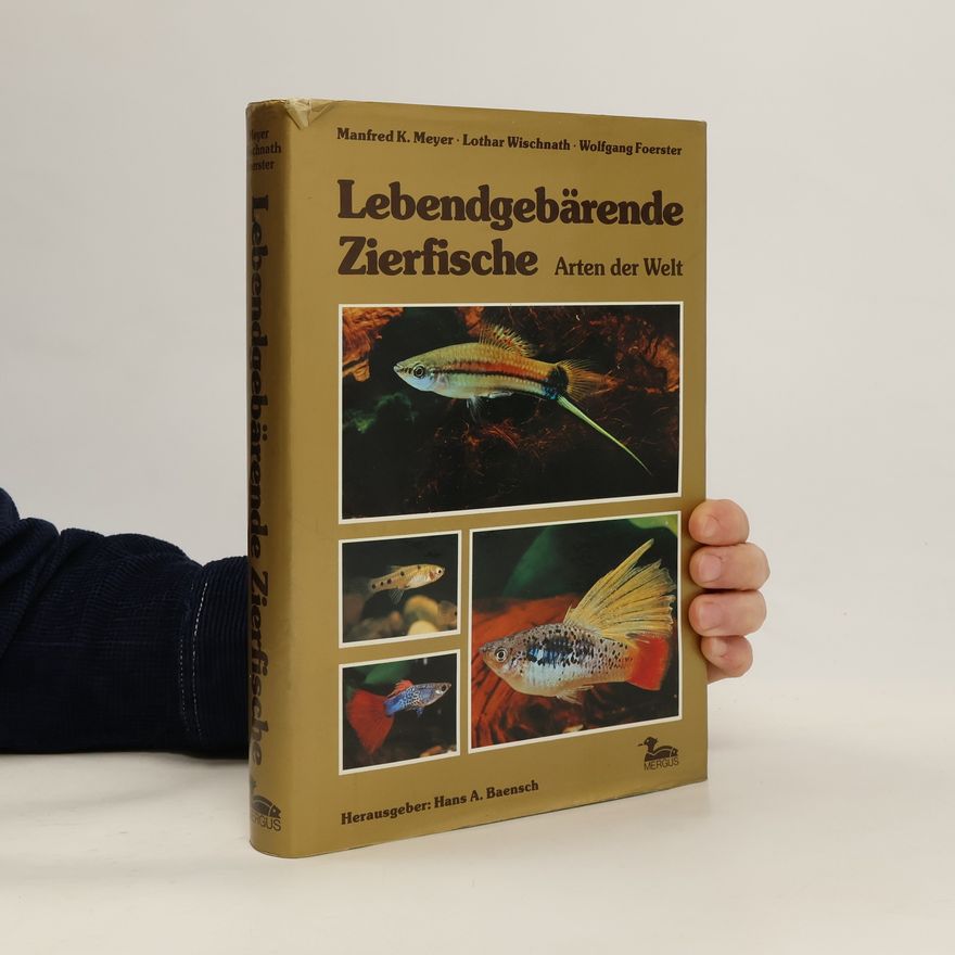 Wolfgang Foerster Lebendgebärende Zierfische : Arten der Welt