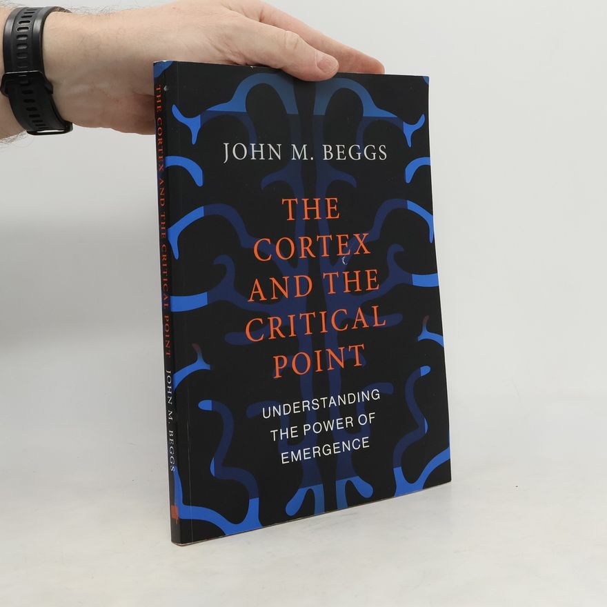 John M. Beggs The Cortex and the Critical Point