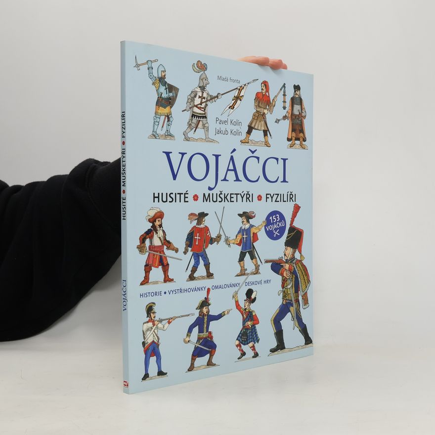 Jakub Kolín Vojáčci: Husité - Mušketýři - Fyzilíři