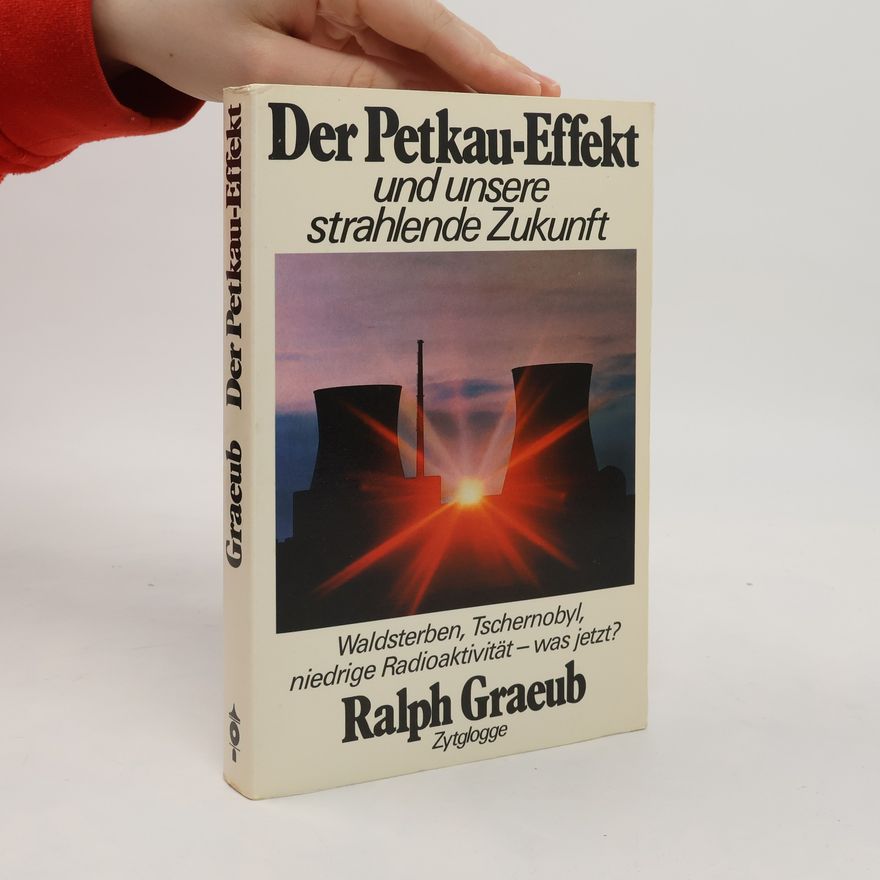 Ralph Graeub Der Petkau-Effekt und unsere strahlende Zukunft