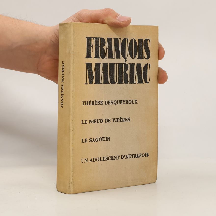 François Mauriac Thérèse Desqueyroux. Le nœud de vipères. Le Sagouin. Un adolescent d'autrefois