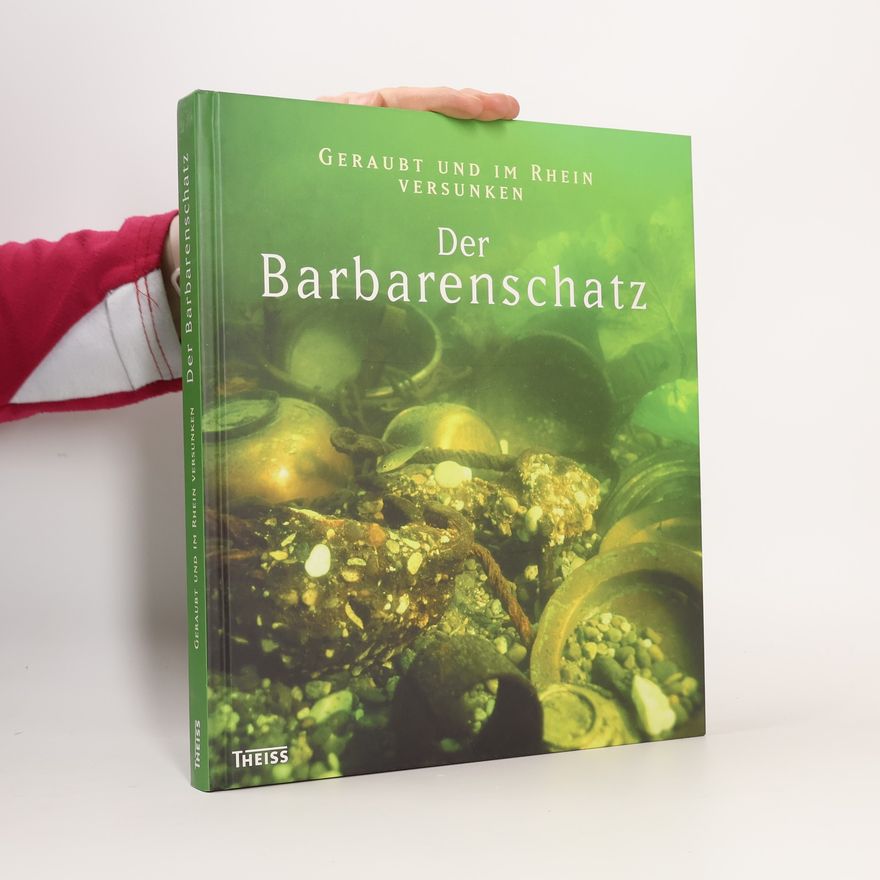 Juliane Stadler Geraubt und im Rhein versunken - der Barbarenschatz