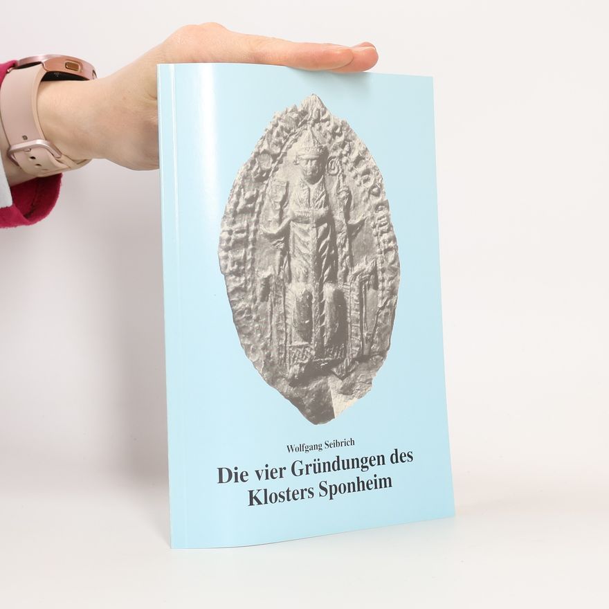 Wolfgang Seibrich Die vier Gründungen des Klosters Sponheim