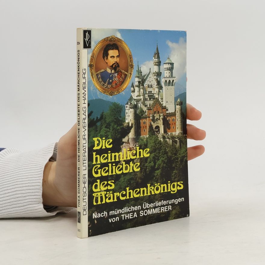 Thea Sommerer Die heimliche Geliebte des Märchenkönigs