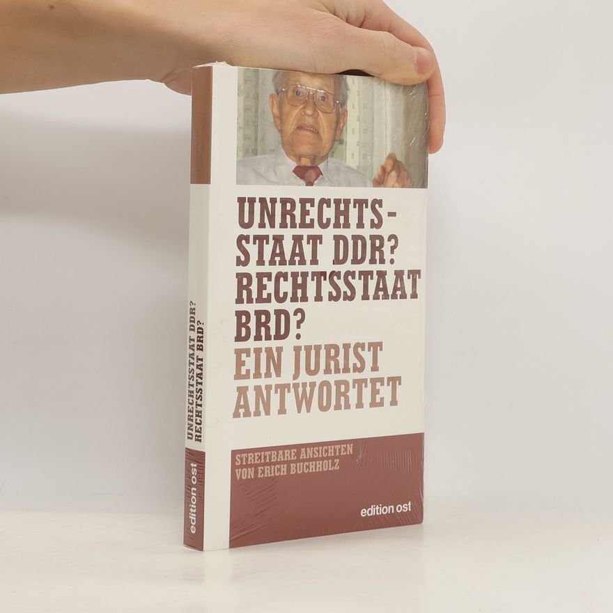 Erich Buchholz Unrechtsstaat DDR? - Rechtsstaat BRD?