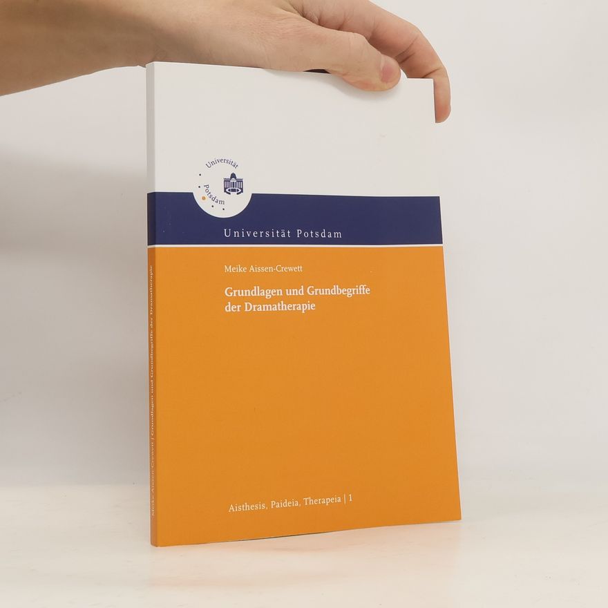 Meike Aissen-Crewett Aisthesis, Paideia, Therapeia: Potsdamer Beiträge zur ästhetischen Theorie, Bildung und Therapie - 1: Grundlagen und Grundbegriffe der Dramatherapie