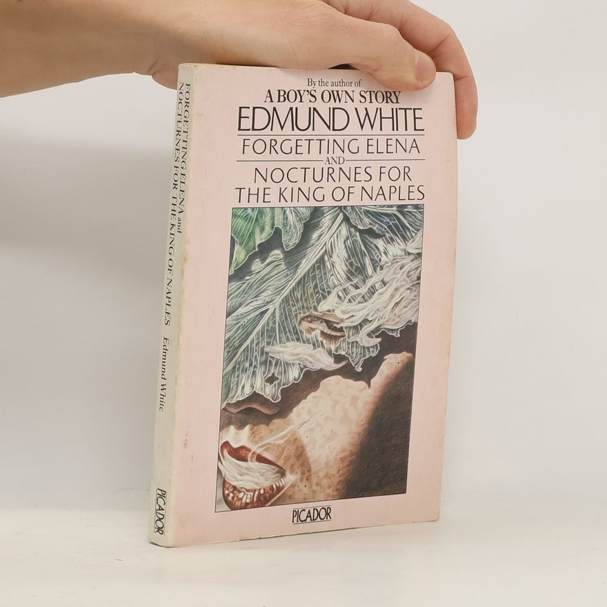 Edmund White Forgetting Elena and Nocturnes for the King of Naples