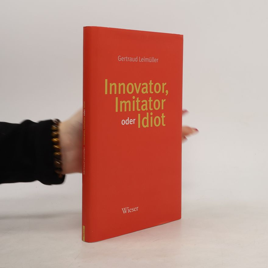 Gertraud Leimüller Innovator, Imitator oder Idiot