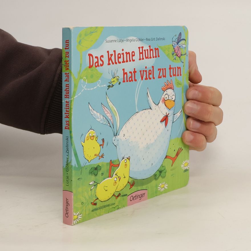 Rea Grit Zielinski Das kleine Huhn hat viel zu tun