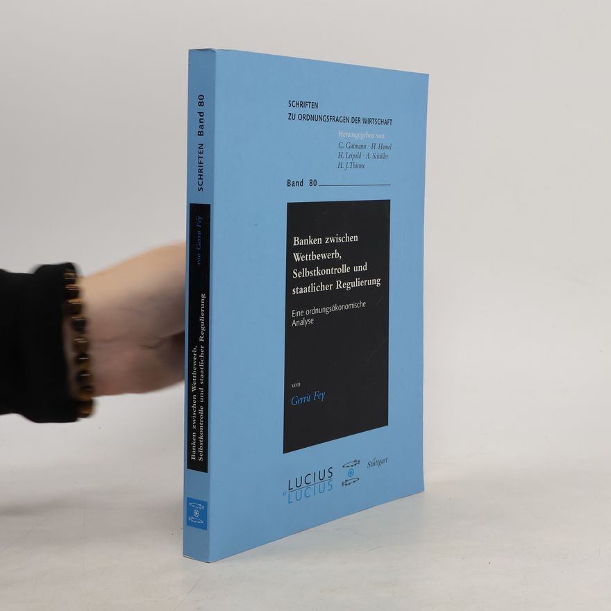 A. Schüller Schriften zu Ordnungsfragen der Wirtschaft - 80: Banken zwischen Wettbewerb, Selbstkontrolle und staatlicher Regulierung