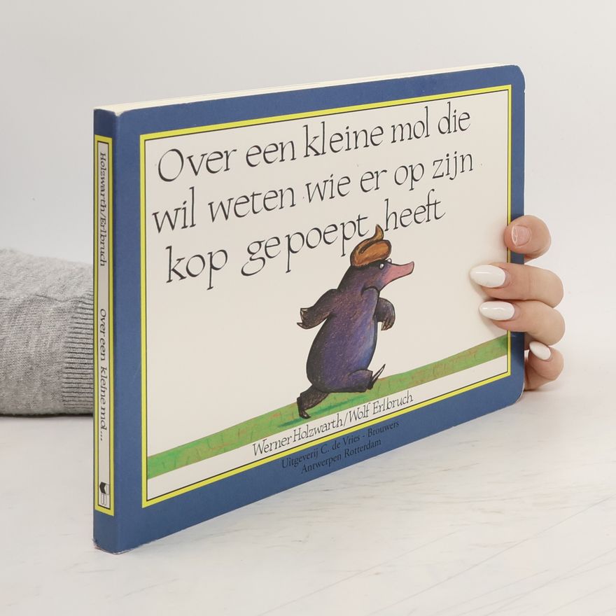Werner Holzwarth Over een kleine mol die wil weten wie er op zijn kop gepoept heeft