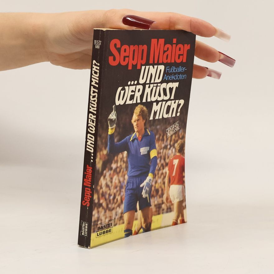 Sepp Maier Und wer küßt mich? Fußballer-Anekdoten - Original Ausgabe