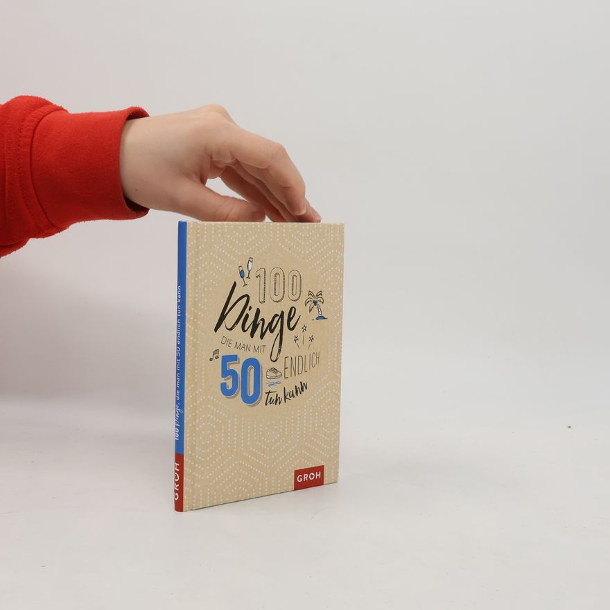 Kolektiv autorů 100 Dinge, die man mit 50 endlich tun kann