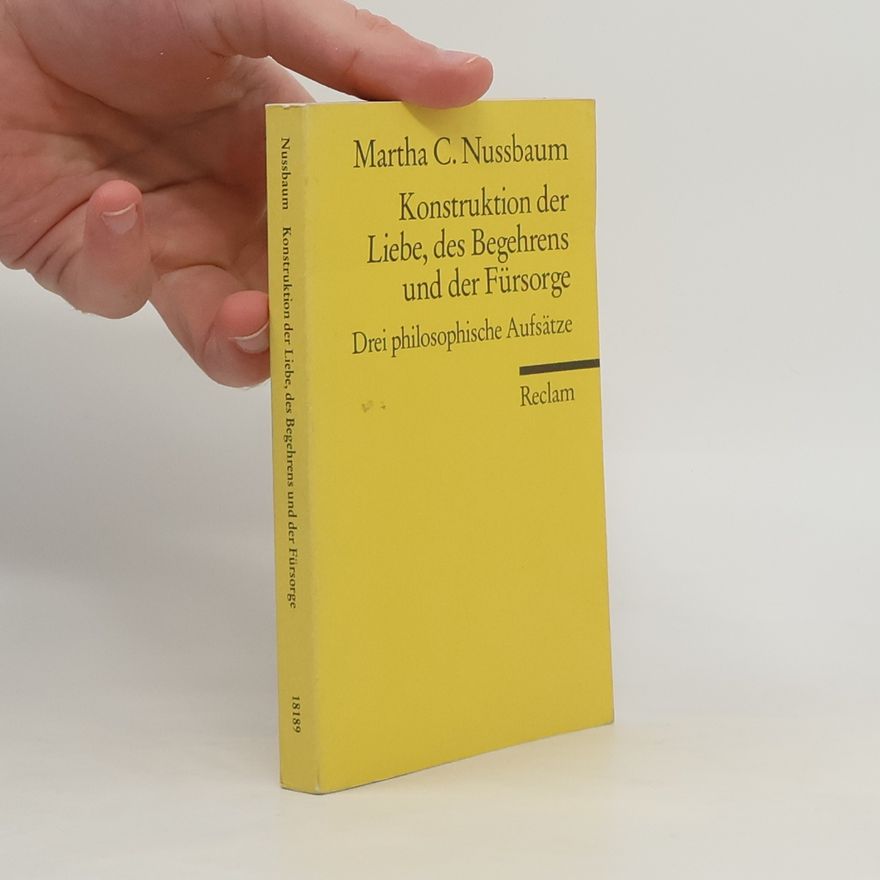 Martha Nussbaum Konstruktion der Liebe, des Begehrens und der Fürsorge
