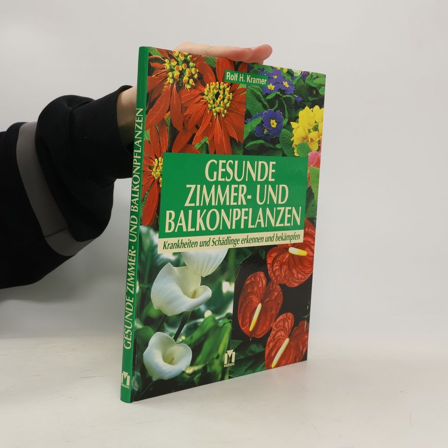 Rolf H. Kramer Gesunde Zimmer- und Balkonpflanzen