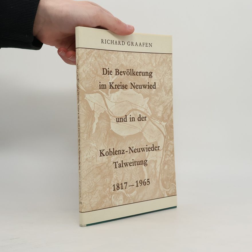 Richard Graafen Die Bevölkerung im Kreise Neuwied und in der Koblenz-Neuwieder Talweitung 1817-1965