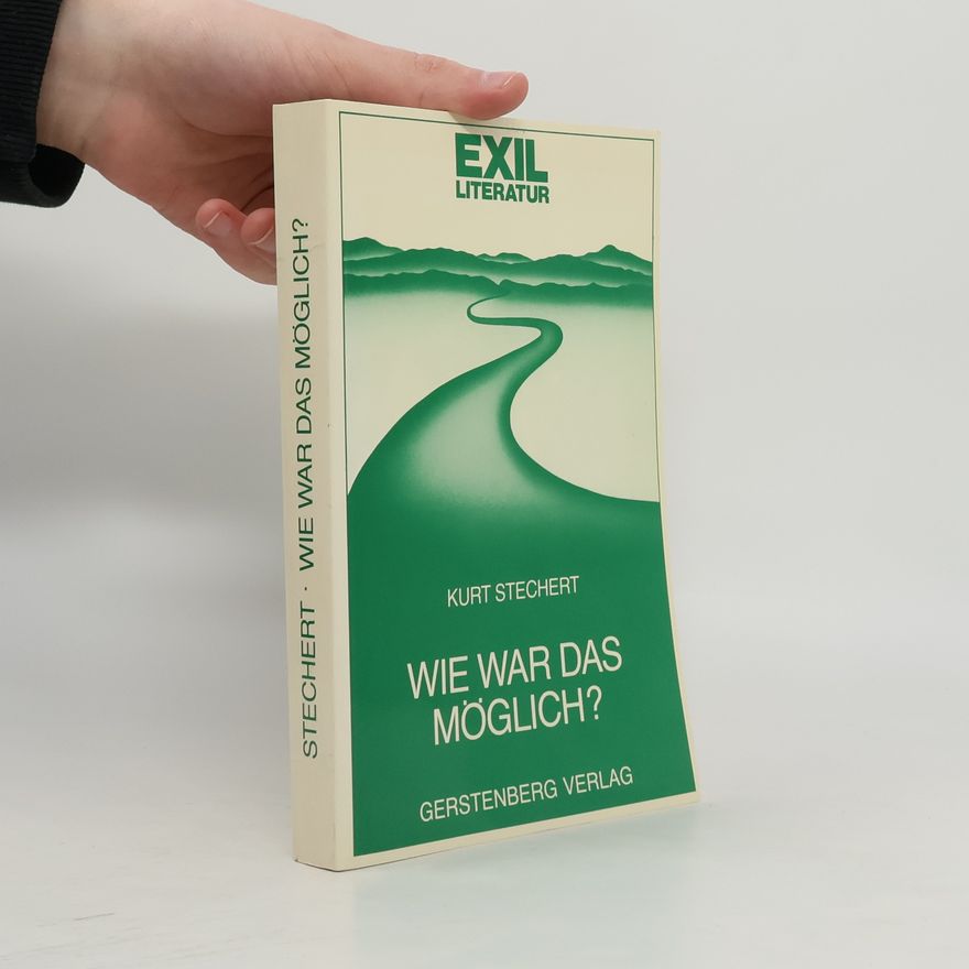 Kurt Stechert Wie war das möglich?