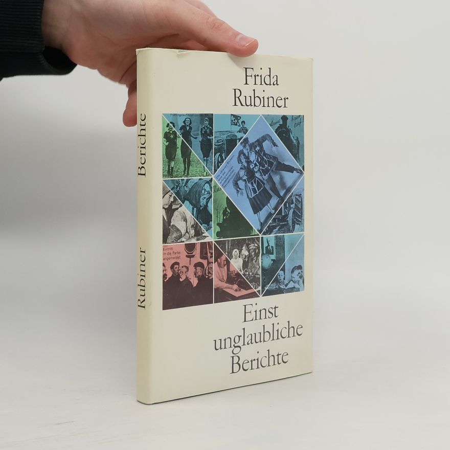 Frida Rubiner Einst unglaubliche Berichte