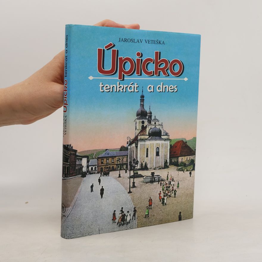 Jaroslav Veteška Úpicko tenkrát a dnes