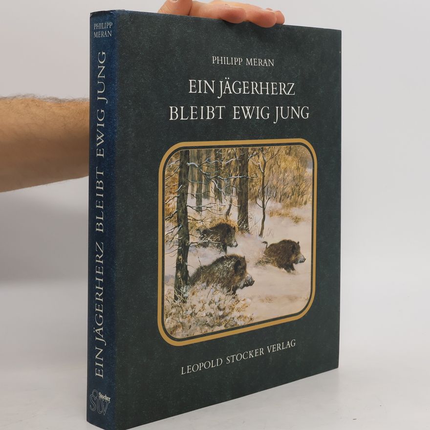 Philipp von Meran Ein Jägerherz bleibt ewig jung