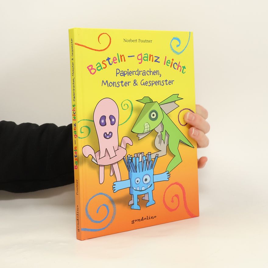 Norbert Pautner Basteln - ganz leicht, Papierdrachen, Monster & Gespenster