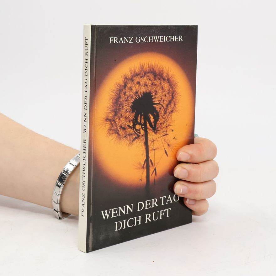 Franz Gschweicher Wenn der Tag Dich ruft