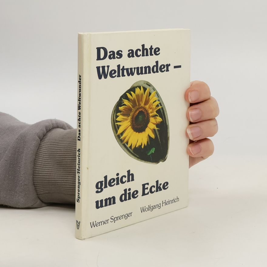 Wolfgang Heinrich Das achte Weltwunder - gleich um die Ecke