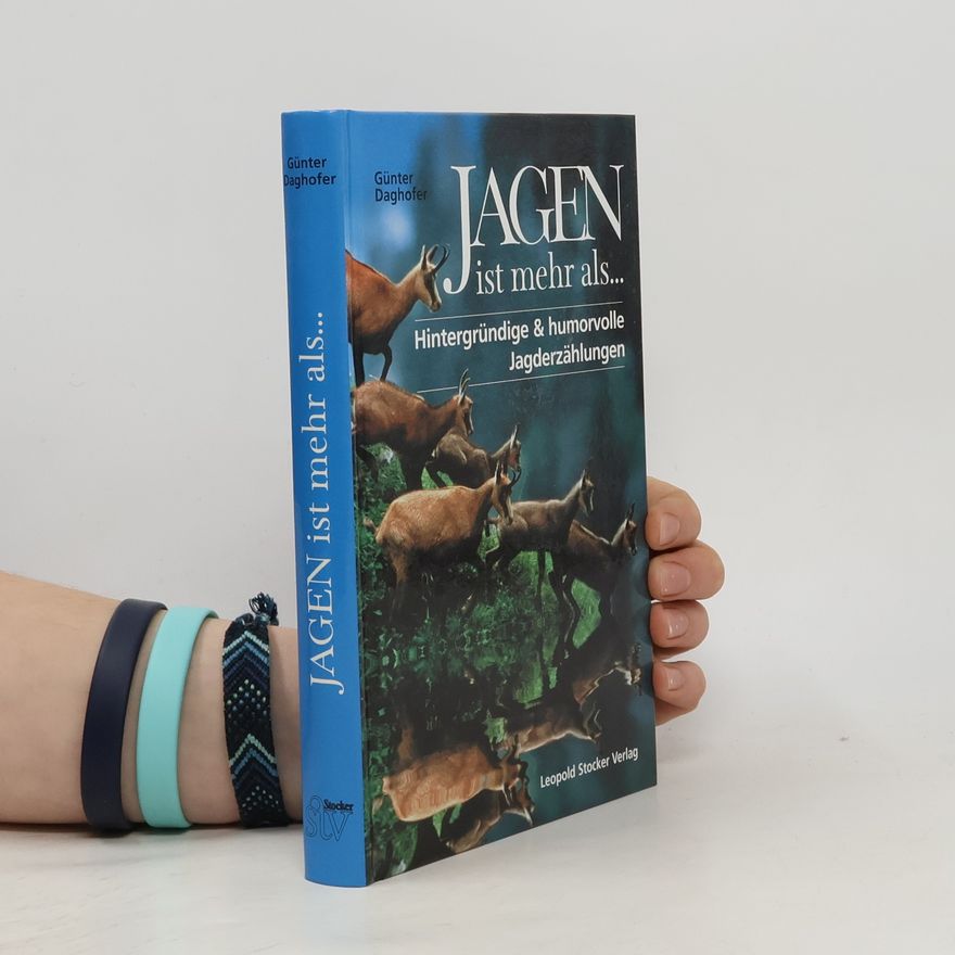 Günter R. Daghofer Jagen ist mehr als ...