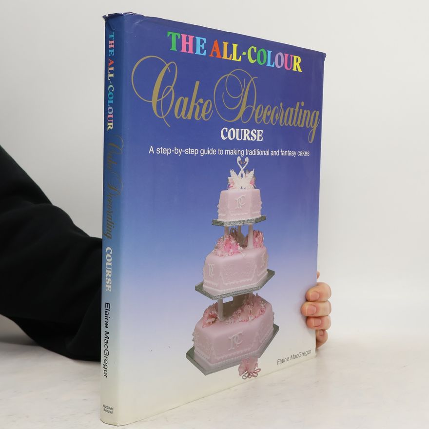 Elaine MacGregor The All-colour Cake Decorating Course