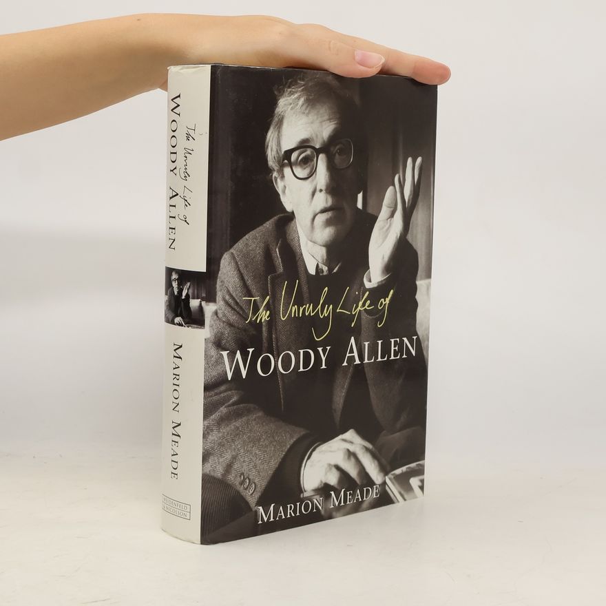 Marion Meade The Unruly Life of Woody Allen