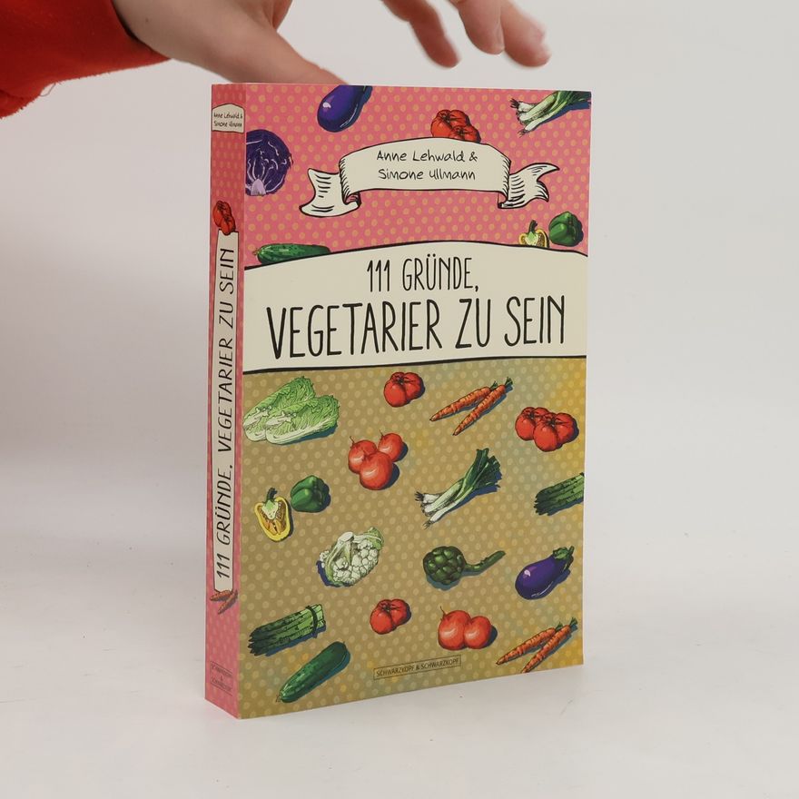 Anne Lehwald 111 Gründe, Vegetarier zu sein
