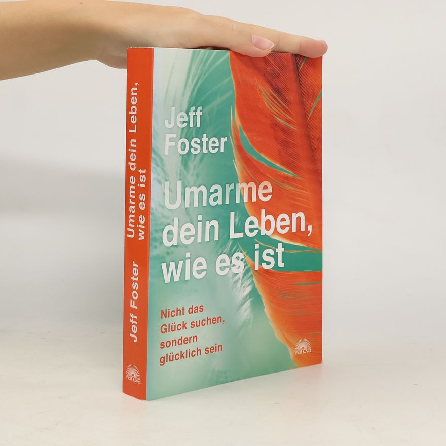 Jeff Foster Umarme dein Leben, wie es ist