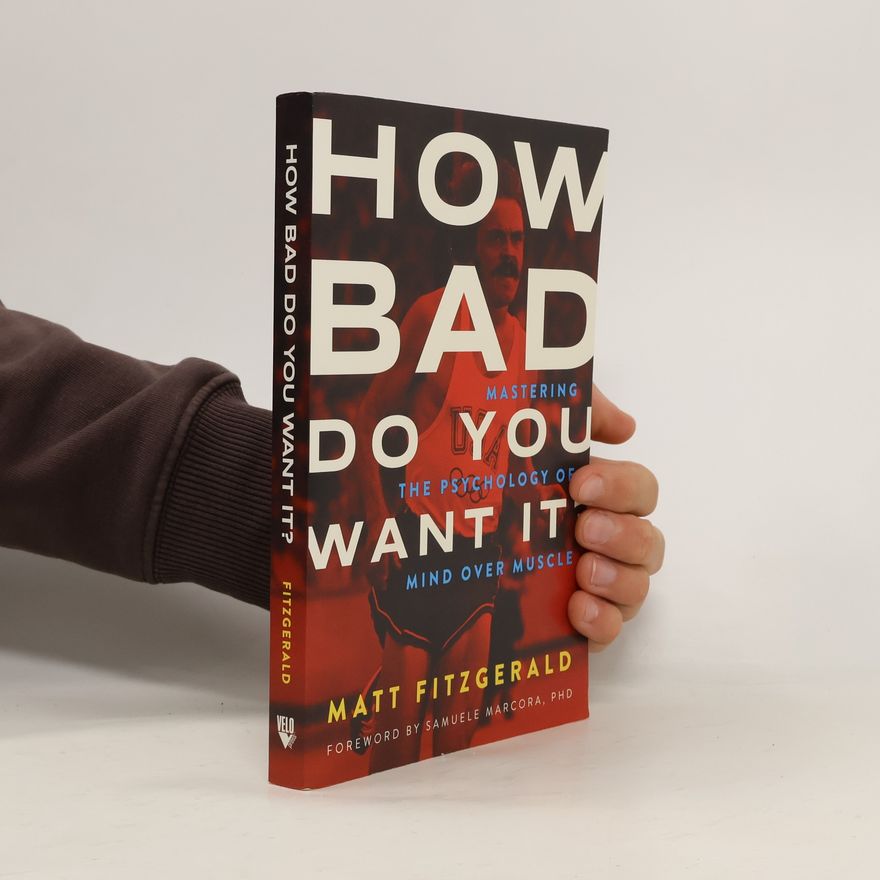 Matt Fitzgerald How Bad Do You Want It?