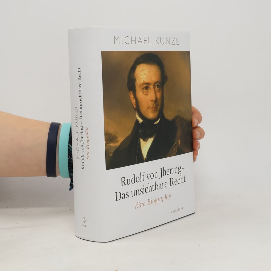 Michael Kunze Rudolf von Jhering - Das unsichtbare Recht