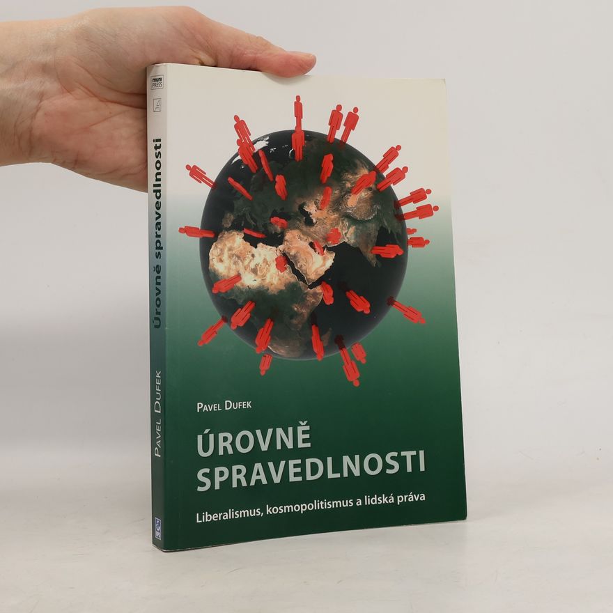 Pavel Dufek Úrovně spravedlnosti: Liberalismus, kosmopolitismus a lidská práva